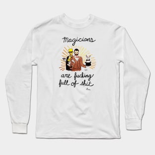 Magicians Are Fucking Full of Shit Long Sleeve T-Shirt